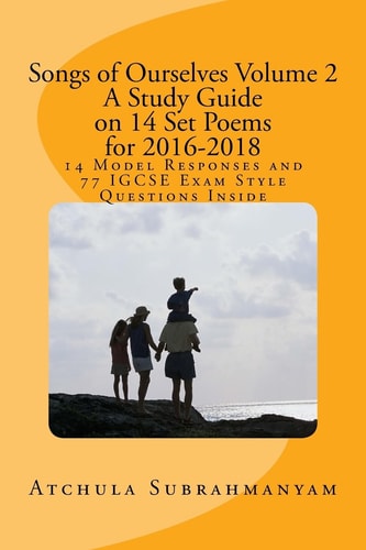 Songs of Ourselves Volume 2: a Study Guide on 14 Set Poems For 2016-2018 14 Model Responses and 77 IGCSE Exam Style Questions
