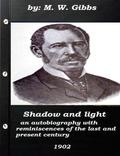 Shadow and Light An Autobiography with Reminiscences of the Last and Present C