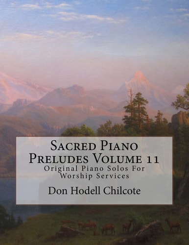 Sacred Piano Preludes Volume 11 Original Piano Solos For Worship Services