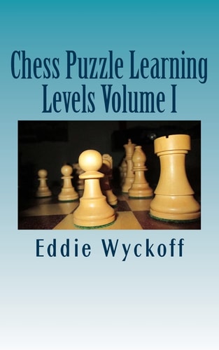 Chess Puzzle Learning Levels A Compilation of Chess Columns from the University of New Mexico's Daily Lobo (2015)