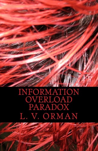 Information Overload Paradox Drowning in Information, Starving for Knowledge