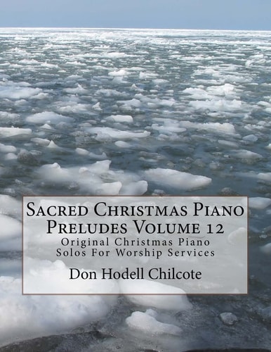 Sacred Christmas Piano Preludes Volume 12 Original Christmas Piano Solos For Worship Services