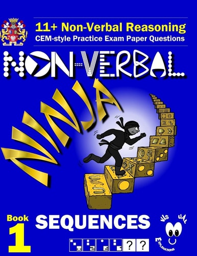 11+ Non Verbal Reasoning: the Non-Verbal Ninja Training Course. Book 1: Sequences CEM-Style Practice Exam Paper Questions with Visual Explanations