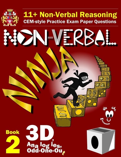 11+ Non Verbal Reasoning: the Non-Verbal Ninja Training Course. Book 2: 3D, Analogies and Odd-One-Out CEM-Style Practice Exam Paper Questions with Visual Explanations