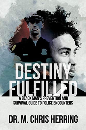 Destiny Fulfilled A Black Man's Prevention and Survival Guide to Police Encounters