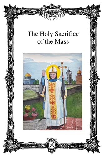 The Holy Sacrifice of the Mass Saint Antoninus Catholic Mission