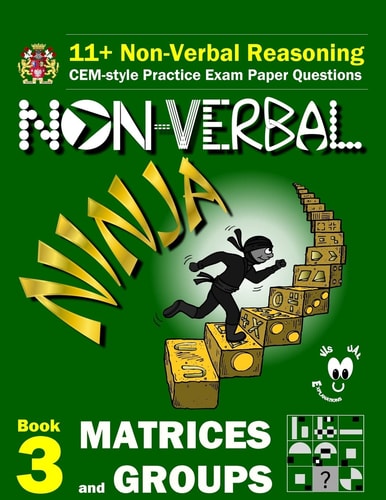 11+ Non Verbal Reasoning: the Non-Verbal Ninja Training Course. Book 3: Matrices and Groups CEM-Style Practice Exam Paper Questions with Visual Explanations