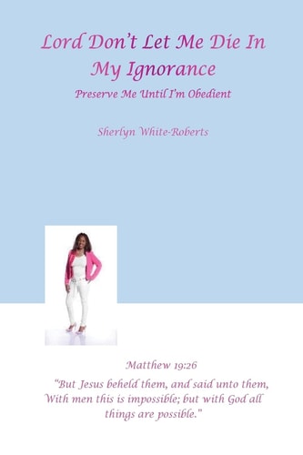 ''Lord Don't Let Me Die in My Ignorance : Preserve Me Until I'm Obedient"