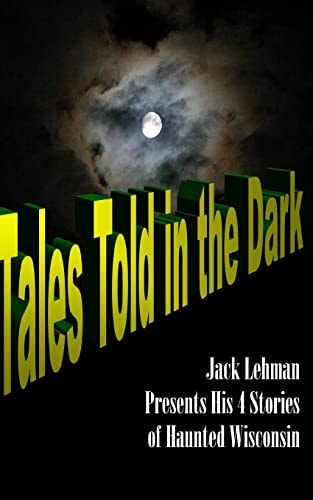 Tales Told in the Dark Four Nightmare Wisconsin Stories