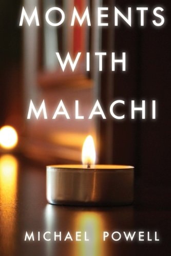 Moments with Malachi New Testament Insights from the Old Testament's Last Prophet