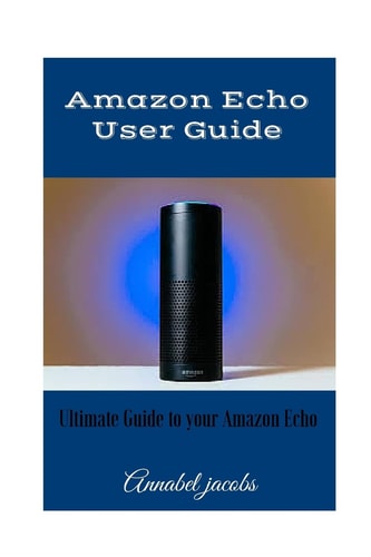 Amazon Echo User Guide Ultimate Guide to Your Amazon Echo