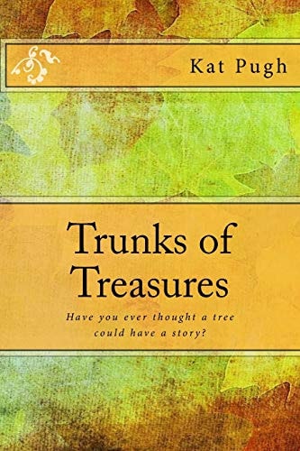 Trunks of Treasures Have You Ever Thought a Tree Could Have a Story?