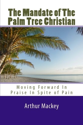 The Mandate of The Palm Tree Christian Moving Forward In Praise In Spite of Pain