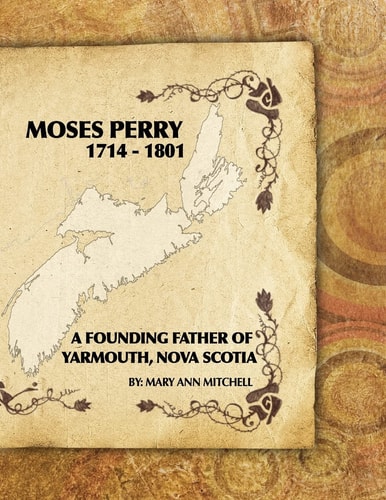 Moses Perry 1714-1801 A Founding Father of Yarmouth, Nova Scotia