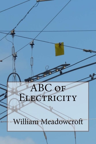 ABC of Electricity William Henry Meadowcroft
