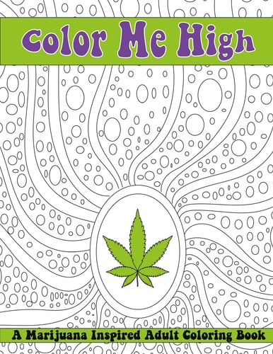 Color Me High A Marijuana Inspired Adult Coloring Book