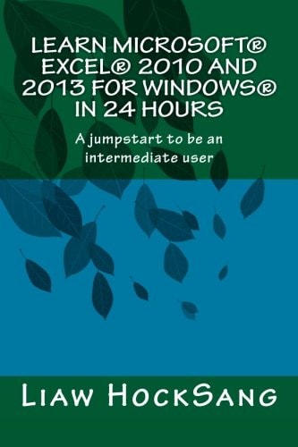 Learn Microsoft(r) Excel(r) 2010 and 2013 for Windows(r) in 24 Hours A Jumpstart to Be an Intermediate User