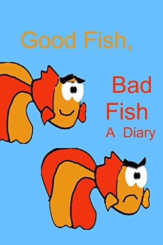 Good Fish, Bad Fish A Diary
