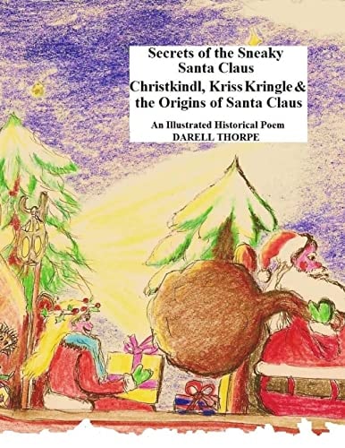 Secrets of the Sneaky Santa Claus {Christkindl, Kriss Kringle and the Origins of Santa Claus}
