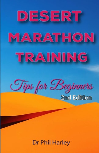 Desert Marathon Training - Ultramarathon Tips for Beginners, 2nd Edition Preparation for the Marathon Des Sables