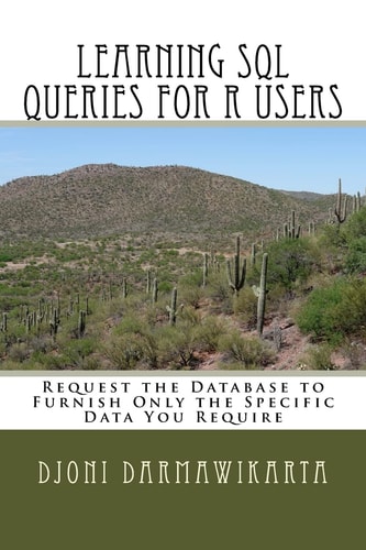 Learning SQL Queries for R Users Request the Database to Furnish Only the Specific Data You Require