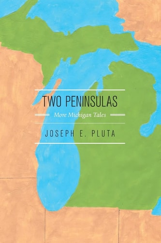 Two Peninsulas More Michigan Tales