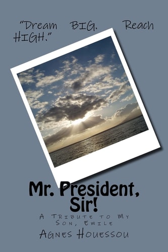 Mr. President, Sir! -A Tribute to My Son, Emile