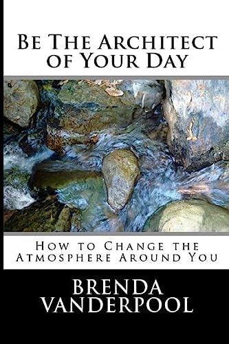 Be The Architect of Your Day How to Change the Atmosphere Around You