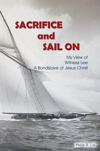Sacrifice and Sail On My View of Witness Lee a Bondslave of Jesus Christ