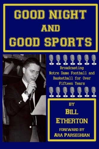 Good Night and Good Sports Broadcasting Notre Dame Football and Basketball for Over Fifteen Years