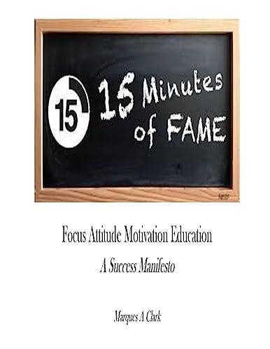 15 Minutes of F. A. M. E. Work Book A Success Manifesto