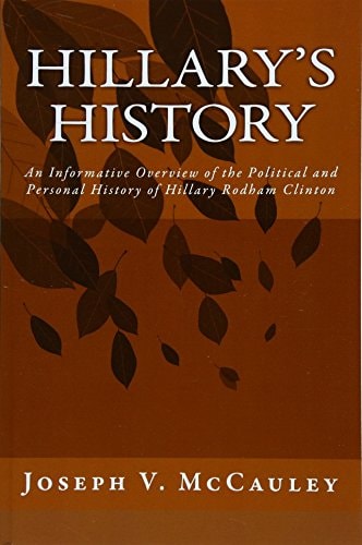 Hillary's History An Informative Overview of the Political and Personal History of Hillary Rodham Clinton