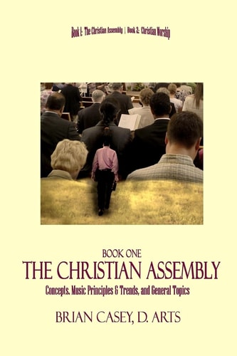 The Christian Assembly Concepts, Music Principles and Trends, and General Topics
