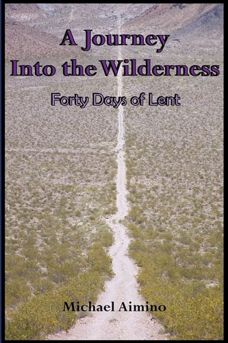 A Journey Into the Wilderness Forty Days of Lent