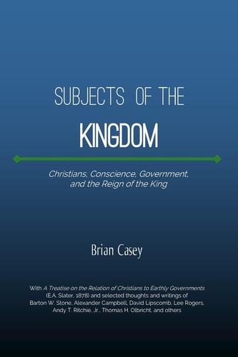 Subjects of the Kingdom Foundations, Commentary, and Expository Essays on Christians, Conscience, Kingdoms, and Government