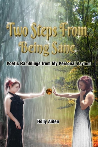 Two Steps From Being Sane Poetic Ramblings from My Personal Asylum