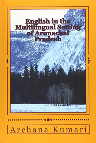 English in the Multilingual Setting of Arunachal Pradesh