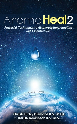 Aroma Heal II Powerful Techniques To Accelerate Inner Healing With Essential Oils