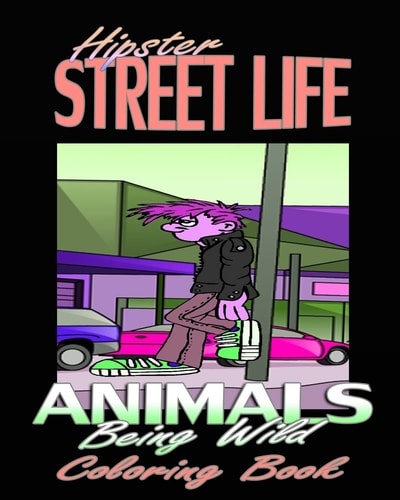 Hipster Street Life and Animals Being Wild (Coloring Book)
