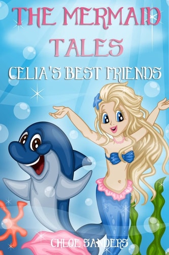 The Mermaid Tales Celia's Best Friends: Bedtime Story, Beginner Reader, Ages 3-8, Books For Kids, Values