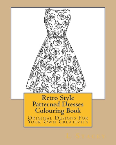 Retro Style Patterned Dresses Colouring Book Original Designs For Your Own Creativity