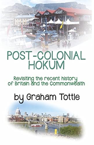 Post-Colonial Hokum Revisiting the Recent History of Britain and the Commonwealth