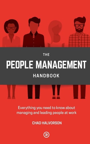 People Management Everything You Need to Know about Managing and Leading People at Work