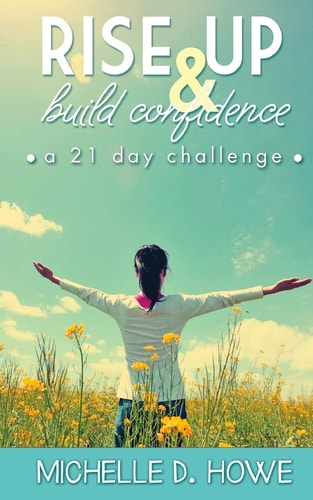 Rise Up and Build Confidence A 21-Day Challenge