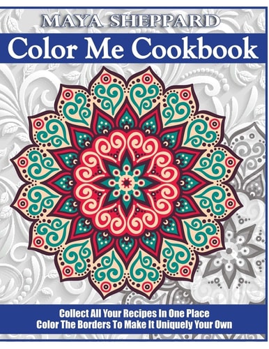 Color Me Cookbook Empty Cookbook for All Your Recipe Creations PLUS Places To Color