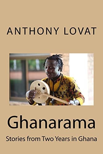 Ghanarama Stories from Two Years in Ghana