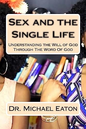 Sex and the Single Life Understanding the Will of God Through The Word Of God