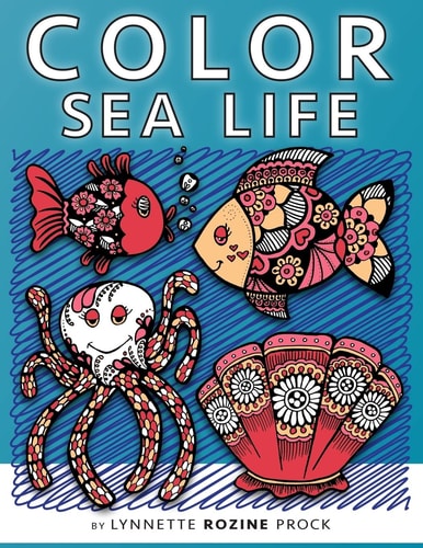 Color Sea Life All-Age Coloring Book in Celebration of Oceans, Seas, and Waterways