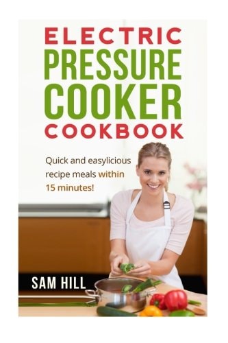 Electric Pressure Cooker Cookbook One Pot, Quick and Easy Recipe Meals