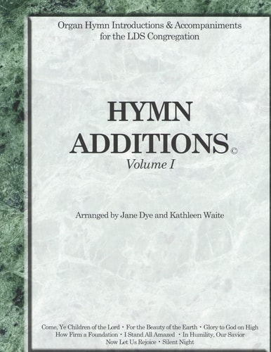 Hymn Additions Volume 1 Organ Hymn Intriductions and Accompaniments for the LDS Congregation